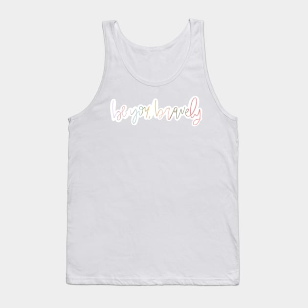 Be You Bravely Tank Top by missannagray